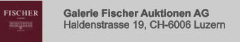 Galerie Fischer Auktionen AG Haldenstrasse 19, CH-6006 Luzern