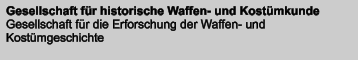 Gesellschaft für historische Waffen- und Kostümkunde Gesellschaft für die Erforschung der Waffen- und Kostümgeschichte