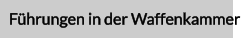 Führungen in der Waffenkammer