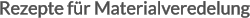 Rezepte für Materialveredelung