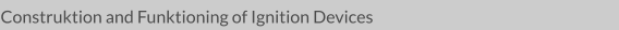 Construktion and Funktioning of Ignition Devices